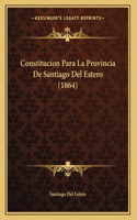 Constitucion Para La Provincia De Santiago Del Estero (1864)