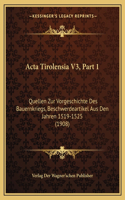ACTA Tirolensia V3, Part 1: Quellen Zur Vorgeschichte Des Bauernkriegs, Beschwerdeartikel Aus Den Jahren 1519-1525 (1908)