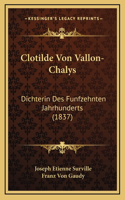 Clotilde Von Vallon-Chalys: Dichterin Des Funfzehnten Jahrhunderts (1837)