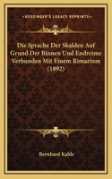 Die Sprache Der Skalden Auf Grund Der Binnen Und Endreime Verbunden Mit Einem Rimarium (1892)