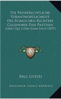 Die Privatrechtliche Verantwortlichkeit Des Romischen Richters Gegenuber Den Parteien: Judex Qui Litem Suam Facit (1877)
