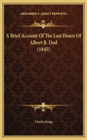 A Brief Account Of The Last Hours Of Albert B. Dod (1845)
