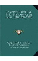 La Caisse D'Epargne Et De Prevoyance De Paris, 1818-1908 (1908)
