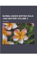 Burma Under British Rule--And Before Volume 2