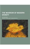 The Marrow of Modern Divinity; In Two Parts