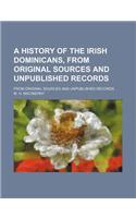 A History of the Irish Dominicans, from Original Sources and Unpublished Records; From Original Sources and Unpublished Records