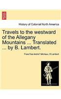 Travels to the Westward of the Allegany Mountains ... Translated ... by B. Lambert.