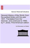 General History of the World, from the earliest times until the year 1831. Translated from the German, and continued to 1840, by F. Jones. Vol. I, First American edition