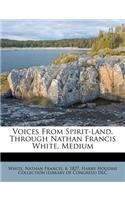 Voices from Spirit-Land, Through Nathan Francis White, Medium