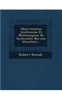Observationes Anatomicae Et Microscopicae de Systematis Nervosi Structura...