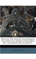 Recueil Des Éloges Historiques Lus Dans Les Séances Publiques De L'académie Des Sciences...