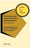 Heterogeneous Enantioselective Hydrogenation: Theory and Practice