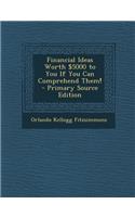 Financial Ideas Worth $5000 to You If You Can Comprehend Them!