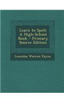 Learn to Spell: A High-School Book: A High-School Book