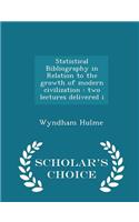 Statistical Bibliography in Relation to the Growth of Modern Civilization: Two Lectures Delivered I - Scholar's Choice Edition