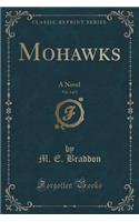Mohawks, Vol. 1 of 3: A Novel (Classic Reprint)