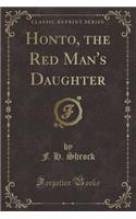 Honto, the Red Man's Daughter (Classic Reprint)