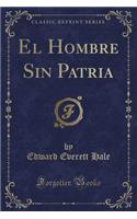 El Hombre Sin Patria (Classic Reprint)