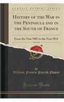 History of the War in the Peninsula and in the South of France, Vol. 3 of 6: From the Year 1807 to the Year 1814 (Classic Reprint)(English)