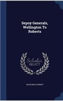 Sepoy Generals, Wellington To Roberts