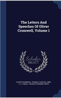 The Letters and Speeches of Oliver Cromwell, Volume 1