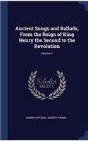 Ancient Songs and Ballads, from the Reign of King Henry the Second to the Revolution; Volume 1