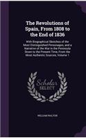 The Revolutions of Spain, From 1808 to the End of 1836: With Biographical Sketches of the Most Distinguished Personages, and a Narrative of the War in the Peninsula Down to the Present Time, From the Most(English)