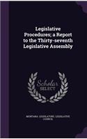 Legislative Procedures; A Report to the Thirty-Seventh Legislative Assembly