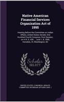 Native American Financial Services Organization Act of 1995: Hearing Before the Committee on Indian Affairs, United States Senate, One Hundred Fourth Congress, First Session, on H.R. S. 436 ... June 1, 8, 1995