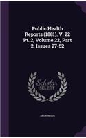 Public Health Reports (1881). V. 22 PT. 2, Volume 22, Part 2, Issues 27-52