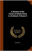 System of the Forms of Deeds Used in Scotland, Volume 5