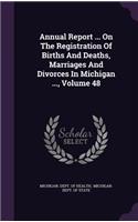 Annual Report ... on the Registration of Births and Deaths, Marriages and Divorces in Michigan ..., Volume 48