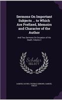 Sermons On Important Subjects ... to Which Are Prefixed, Memoirs and Character of the Author