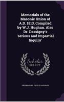 Memorials of the Masonic Union of A.D. 1813, Compiled by W.J. Hughan. Also Dr. Dassigny's 'serious and Impartial Inquiry'