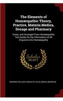 The Elements of Homoeopathic Theory, Practice, Materia Medica, Dosage and Pharmacy
