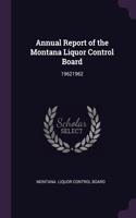 Annual Report of the Montana Liquor Control Board: 19621962