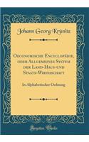 Oeconomische EncyclopÃ¤die, Oder Allgemeines System Der Land-Haus-Und Staats-Wirthschaft: In Alphabetischer Ordnung (Classic Reprint)