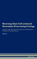 Reversing Giant Cell Lichenoid Dermatitis: Overcoming Cravings the Raw Vegan Plant-Based Detoxification & Regeneration Workbook for Healing Patients. Volume 3