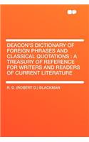 Deacon's Dictionary of Foreign Phrases and Classical Quotations: A Treasury of Reference for Writers and Readers of Current Literature