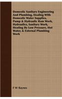 Domestic Sanitary Engineering and Plumbing, Dealing with Domestic Water Supplies, Pump & Hydraulic RAM Work, Hydraulics, Sanitary Work, Heating by Low Pressure, Hot Water, & External Plumbing Work