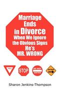 Marriage Ends in Divorce When We Ignore the Obvious Signs He's MR. WRONG