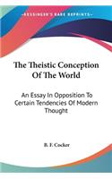The Theistic Conception Of The World: An Essay In Opposition To Certain Tendencies Of Modern Thought(English)