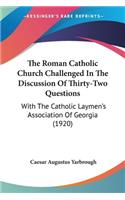 Roman Catholic Church Challenged In The Discussion Of Thirty-Two Questions
