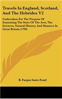 Travels In England, Scotland, And The Hebrides V2: Undertaken For The Purpose Of Examining The State Of The Arts, The Sciences, Natural History, And Manners In Great Britain (1799)