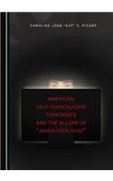 American Self-Radicalizing Terrorists and the Allure of Jihadi Cool/Chic
