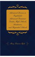 Advanced Lessons In English For Advanced Grammar Grades, High Schools, Academies, And Ungraded Schools