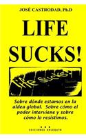 Life Sucks!: Sobre dónde estamos en la aldea global. Sobre cómo el poder interviene y sobre cómo lo resistimos.