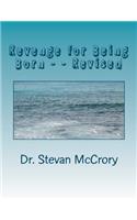 Revenge for Being Born - - Revised