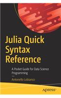 Julia Quick Syntax Reference: A Pocket Guide for Data Science Programming