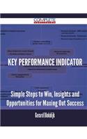 Key Performance Indicator - Simple Steps to Win, Insights and Opportunities for Maxing Out Success